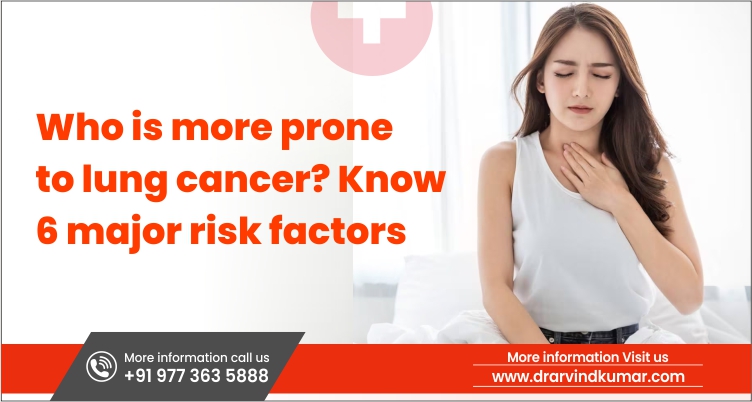 You are currently viewing Who Is More Prone To Lung Cancer? Know The 6 Major Risk Factors