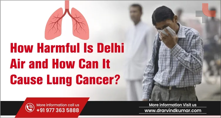 You are currently viewing How Harmful Is Delhi Air and How Can It Cause Lung Cancer?